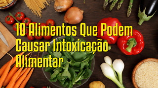 10 Alimentos Que Podem Causar Intoxicação Alimentar