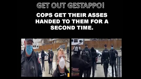 COPS GET THEIR ASSES HANDED TO THEM FOR A SECOND TIME.