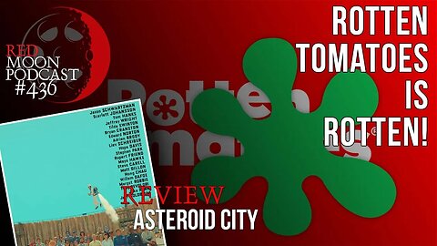 Rotten Tomatoes Is Rotten!? | Asteroid City Review | RMPodcast Episode 436