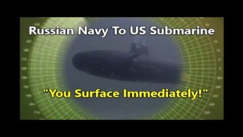 Russian Navy To US Submarine "You Are In The Territorial Waters Of Russia. Surface Immediately!"