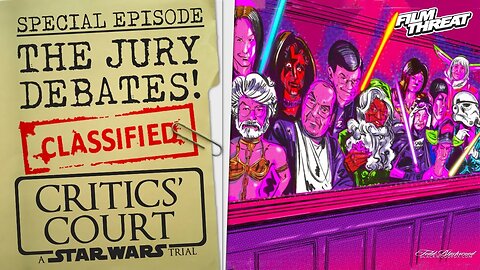 STAR WARS ON TRIAL: JURY DELIBERATIONS SPECIAL | Film Threat Critics' Court
