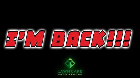 I'm Back! | LAWN CARE ACCELERATOR