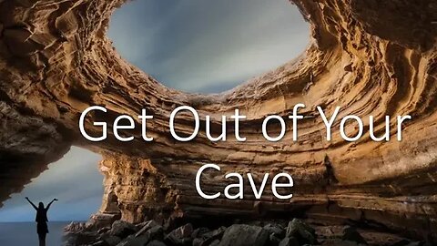 Come out of Your Cave