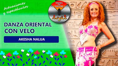 💖Danza ORIENTAL con VELO 🌺 AKESHA NALUA 🌺 XII Festival "LAS 1001 DIOSAS DEL NILO"💖