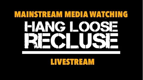 Hang Loose Recluse is going live Watching Mainstream Media - Test - Audio Only