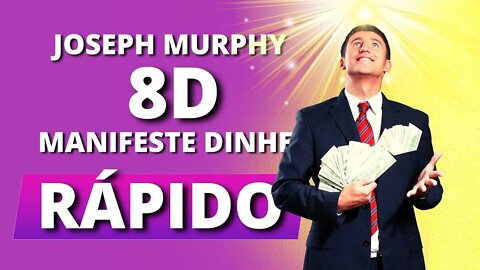 [COMO MANIFESTAR DINHEIRO RÁPIDO?] REPROGRAMAÇÃO EM 8D JOSEPH MURFHY