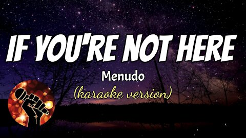IF YOU'RE NOT HERE - MENUDO (karaoke version)