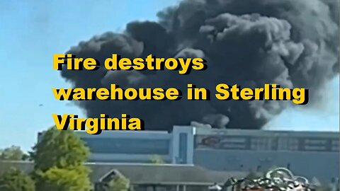 Fire Destroys Warehouse in Sterling, Virginia
