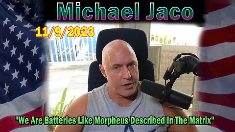 Michael Jaco HUGE Intel 11-09-23: "We Are Batteries Like Morpheus Described In The Matrix"