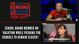 School board member on vacation while pushing for schools to remain closed? - Dan Bongino Show Clips