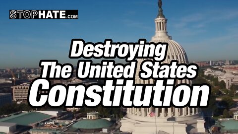 Destroying The United States Constitution