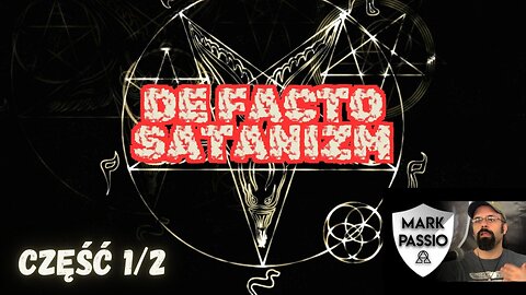 Mark Passio – De Facto Satanizm – Część 1/2