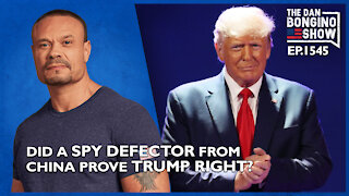 Ep. 1545 Did A Spy Defector From China Prove Trump Right? - The Dan Bongino Show