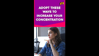 Top 4 Tips To Increase Concentration *