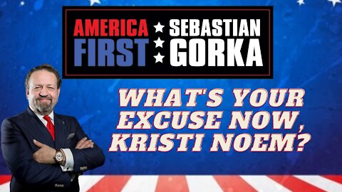 What's your excuse now, Kristi Noem? Sebastian Gorka on AMERICA First