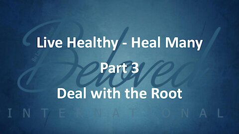Live Healthy - Heal Many (part 3) "Deal with the Root"