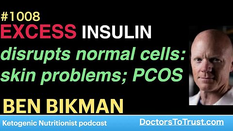 BEN BIKMAN 1 | EXCESS INSULIN disrupts normal cells: skin problems; PCOS