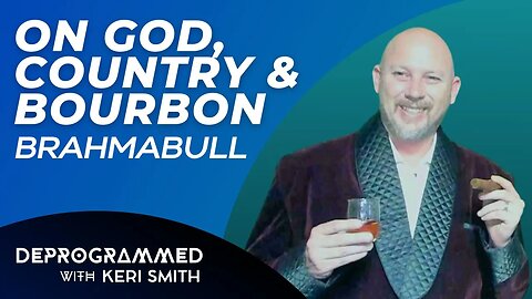 Deprogrammed - BrahmaBull on God, Country, and Bourbon