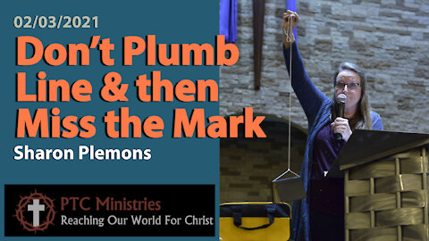 "Don't plumb Line & then Miss the Mark" | Sharon Plemons | Exhortation