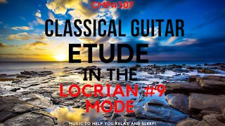 CMP #307 Classical Guitar Etude in the Locrian #9 Mode