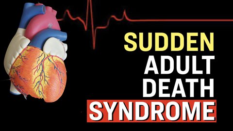 10K Cases of Sudden Adult Death Syndrome (SADS) Every Year: Why Are Young People Dying So Suddenly?