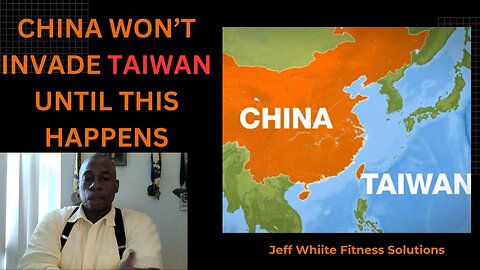 China Will NOT Invade Taiwan Until This Happens