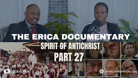 LIFE IS SPIRITUAL PRESENTS - ERICA DOCUMENTARY PART 27 - SPIRIT OF ANTICHRIST