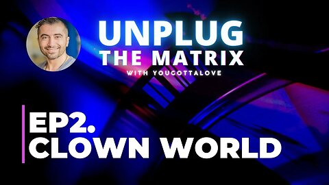 Unplug The Matrix Ep2 Clown World : The new normal