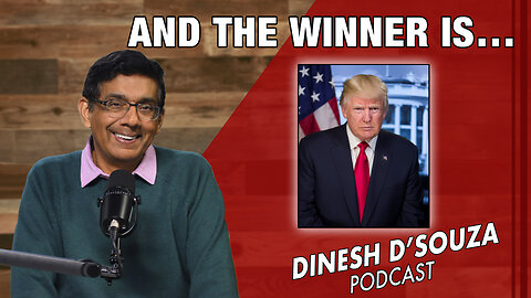 AND THE WINNER IS… Dinesh D’Souza Podcast Ep748