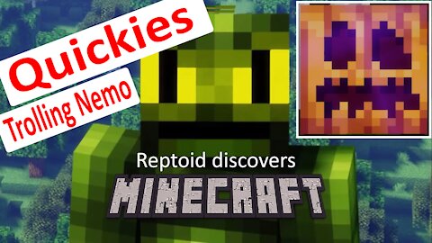 Reptoid Discovers Minecraft - Quickies - Trolling Nemo