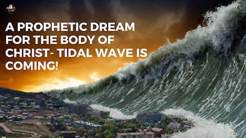 Prophetic Dream for the Body of Christ 🕇 | A Tidal Wave 🌊 is Coming! You Must Prepare! 💥 |