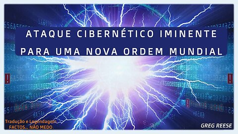 🎬🔥ATAQUE CIBERNÉTICO IMINENTE PARA UMA NOVA ORDEM MUNDIAL (GREG REESE)🔥🎬