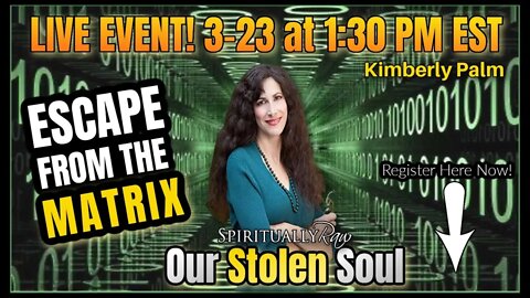 OUR STOLEN SOUL--The REAL Key To Escaping The Matrix! w. Kimberly Palm