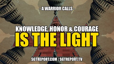 KNOWLEDGE, HONOR & COURAGE IS THE LIGHT -- A WARRIOR CALLS