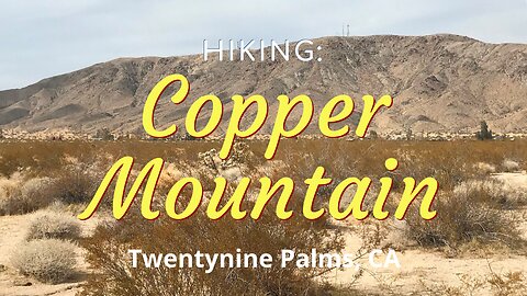 #17 Hiking Copper Mountain, The Mojave Desert, Twentynine Palms, CA