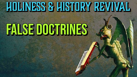 Do You Want to Know: False Doctrines (Holiness & History Revival)