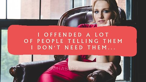 I offended a lot of people saying them...