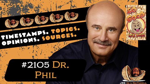 JRE #2105 Dr. Phil. Timestamps, Topics, Opinions, Sources