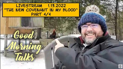 Good Morning Talk on January 13th, 2022 - "The New Covenant in my Blood" Part 4/4