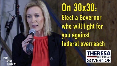 Theresa Thibodeau discusses 30x30 & Federal Government overreach