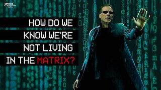 How do we know we're not living in the Matrix?