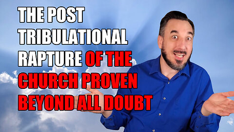 Post Tribulation Rapture Proven Beyond All Doubt