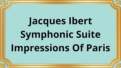 Jacques Ibert Symphonic Suite Impressions Of Paris