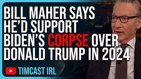 Bill Maher Says He’d Support Biden’s CORPSE Over Donald Trump In 2024, He’s Got EXTREME TDS