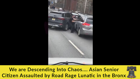 We Are Descending Into Chaos: Asian Senior Citizen Assaulted by Road Rage Lunatic in the Bronx