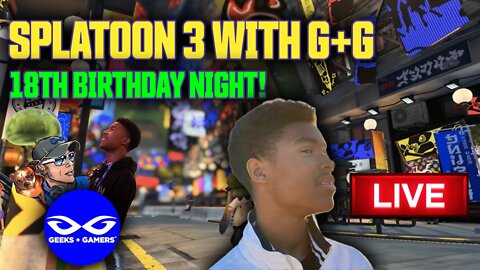 Splatoon 3 With G+G - 18th Birthday TONIGHT!