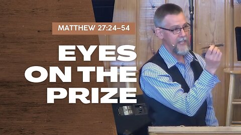 Eyes on the Prize — Matthew 27:24–54 (Traditional Worship)