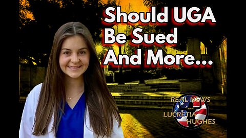 Should UGA Be Sued And More... Real News with Lucretia Hughes