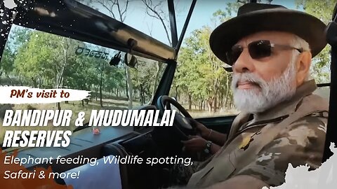 PM’s visit to Bandipur & Mudumalai reserves | Elephant feeding, Wildlife spotting, Safari & more