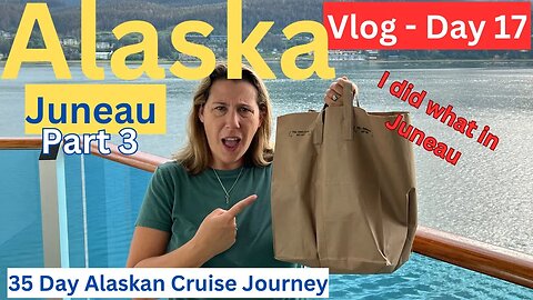 Juneau and I Did This-View My Month Long Alaskan Cruise Journey (Vlog day 17 of 35)